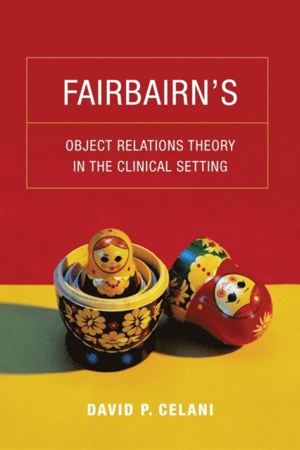 David P. Celani - Fairbairn's Object Relations Theory in the Clinical Setting, E-bok