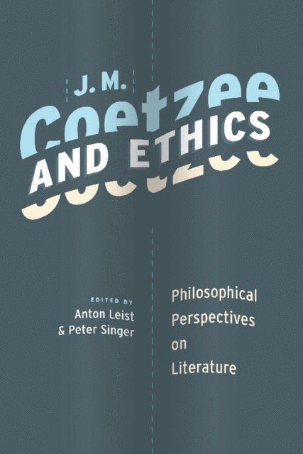 Anton Leist, Peter Singer - J. M. Coetzee and Ethics, E-bok