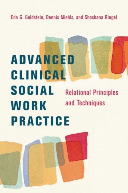 Eda Goldstein, Dennis Miehls, Shoshana Ringel - Advanced Clinical Social Work Practice, E-bok