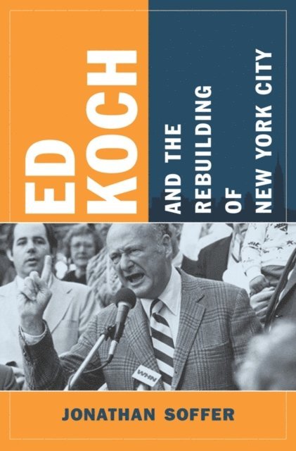 Jonathan Soffer - Ed Koch and the Rebuilding of New York City, E-bok