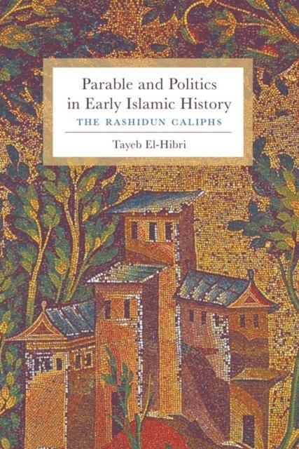 Tayeb El-Hibri - Parable and Politics in Early Islamic History, E-bok