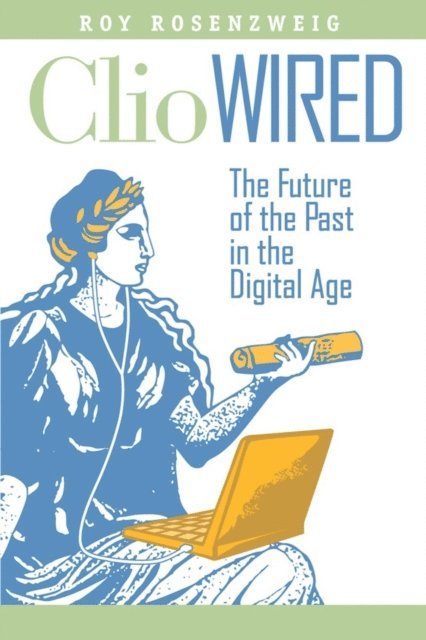 Roy Rosenzweig - Clio Wired, E-bok