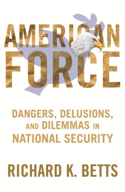 Richard K. Betts - American Force, E-bok