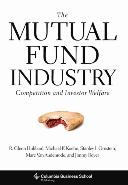 R. Glenn Hubbard, Michael F. Koehn, Stanley I. Ornstein, Marc Van Audenrode, Jimmy Royer - Mutual Fund Industry, E-bok