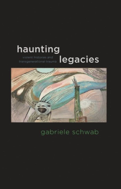 Gabriele Schwab - Haunting Legacies, E-bok