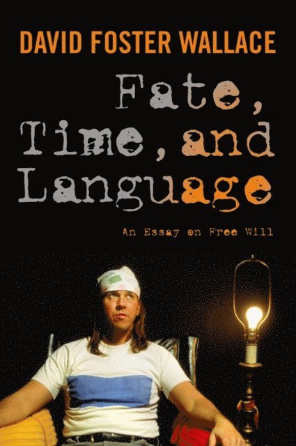 David Foster Wallace - Fate, Time, and Language, E-bok