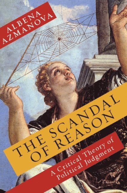 Albena Azmanova - Scandal of Reason, E-bok