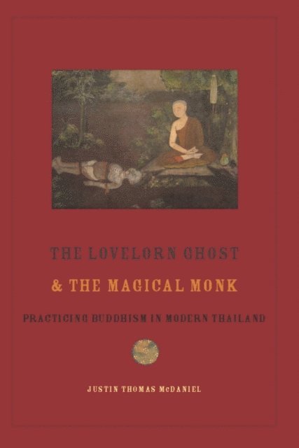 Justin Thomas McDaniel - Lovelorn Ghost and the Magical Monk, E-bok
