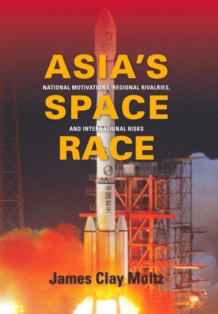 James  Clay Moltz - Asia's Space Race, E-bok
