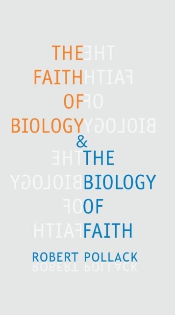 Robert E. Pollack - Faith of Biology and the Biology of Faith, E-bok