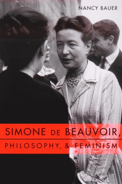 Nancy Bauer - Simone de Beauvoir, Philosophy, and Feminism, E-bok