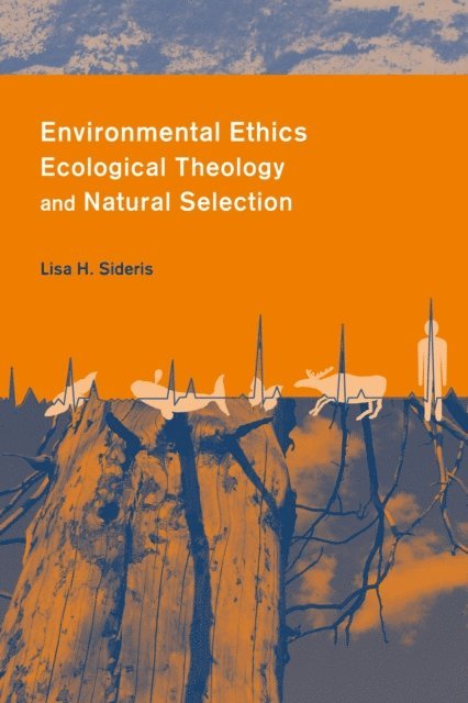 Lisa Sideris - Environmental Ethics, Ecological Theology and Natural Selection, E-bok