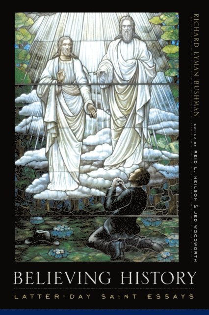 Richard Lyman Bushman, Reid L. Neilson, Jed Woodworth - Believing History, E-bok