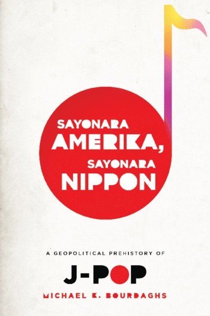 Michael Bourdaghs - Sayonara Amerika, Sayonara Nippon, E-bok