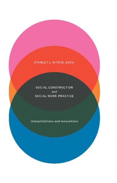 Stanley Witkin - Social Construction and Social Work Practice, E-bok