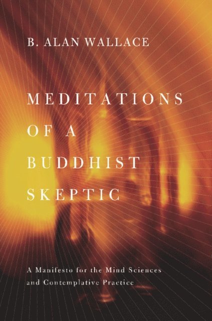 B. Alan Wallace - Meditations of a Buddhist Skeptic, E-bok