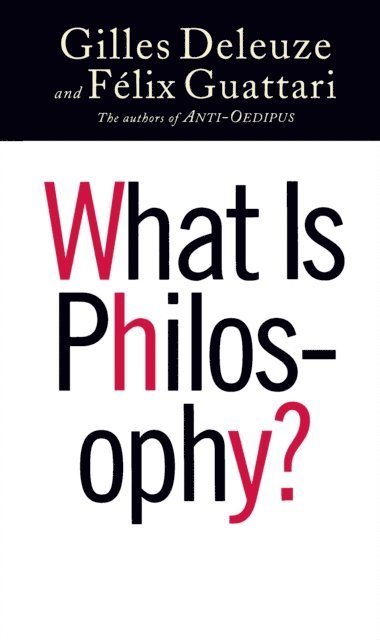 Gilles Deleuze, Félix Guattari - What Is Philosophy?, E-bok