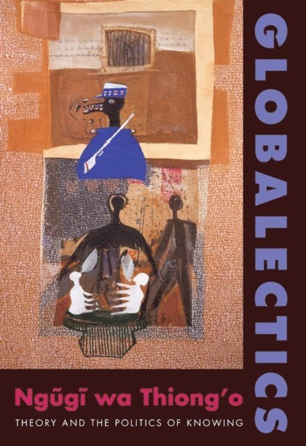 Ngugi wa Thiong'o - Globalectics, E-bok