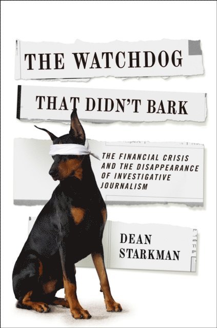 Dean Starkman - Watchdog That Didn't Bark, E-bok