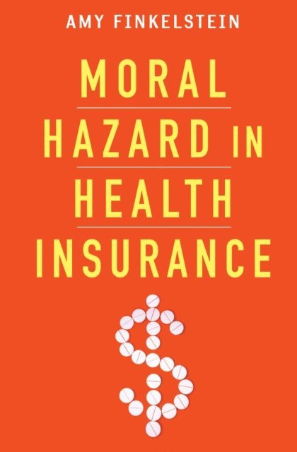 Amy Finkelstein - Moral Hazard in Health Insurance, E-bok