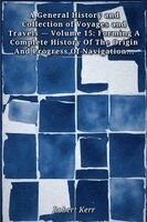 Robert Kerr - A General History and Collection of Voyages and Travels - Volume 15, Häftad