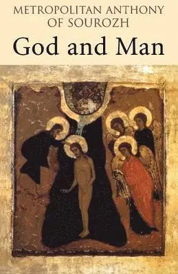 Metopolitan Anthony of Sourozh - God and Man, Häftad. Tillgänglighet: Lägg i varukorg