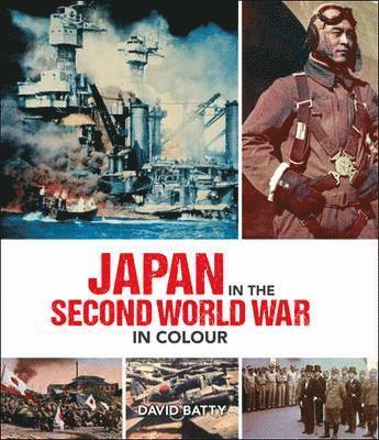 David Batty - Japan in the Second World War in Colour, Inbunden