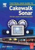 The Focal Easy Guide to Cakewalk Sonar: For New Users & Professionals