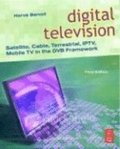 Digital Television: Satellite, Cable, Terrestrial, IPTV, Mobile TV in the DVB Framework 3rd Edition