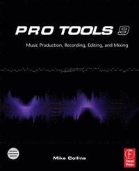 Pro Tools 9: Music Production, Recording, Editing and Mixing