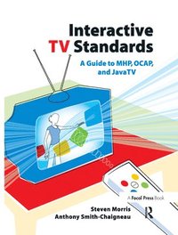 Interactive TV Standards: A Guide to MHP, OCAP, & JavaTV