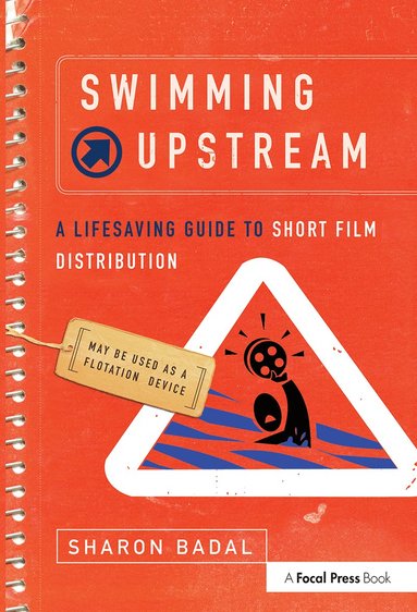 Swimming Upstream: A Lifesaving Guide to Short Film Distribution av Sharon Badal