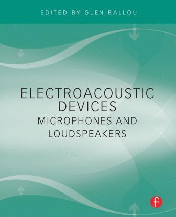 Electroacoustic Devices: Microphones and Loudspeakers av Glen Ballou