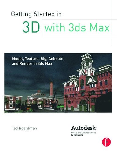 Getting Started in 3D with 3ds Max av Ted Boardman