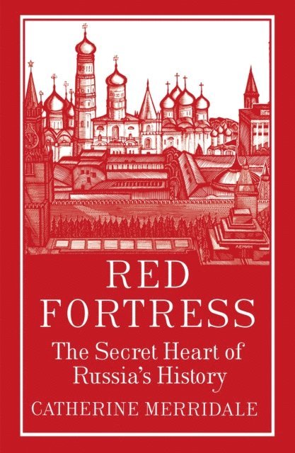 Catherine Merridale - Red Fortress, E-bok