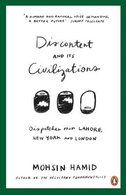 Mohsin Hamid - Discontent and Its Civilizations, Häftad