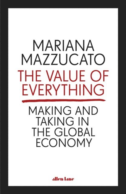 Mariana Mazzucato - Value of Everything, E-bok