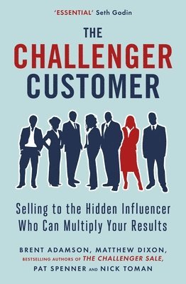 Challenger Customer by Matthew Dixon, Brent Adamson, Pat Spenner, Nick Toman