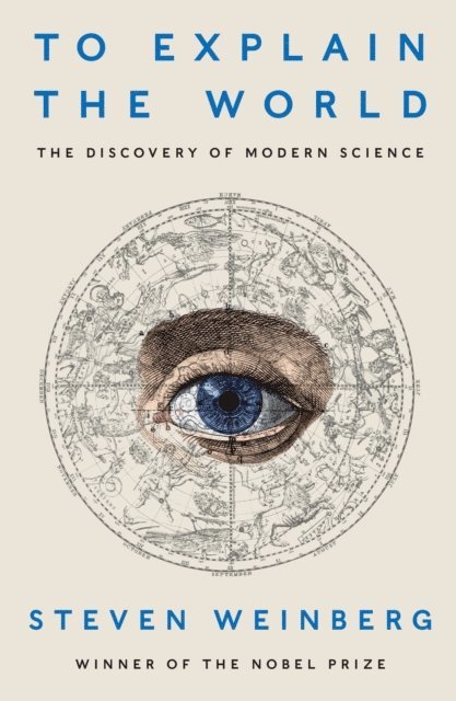 Steven Weinberg - To Explain the World, E-bok