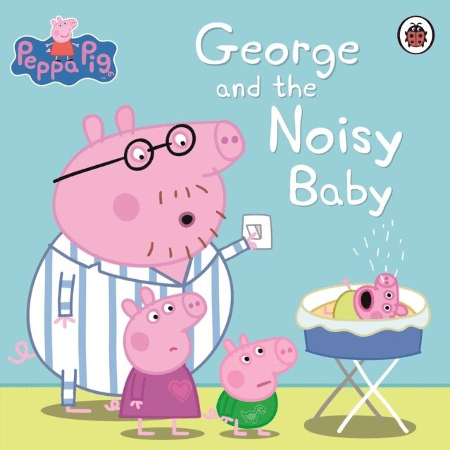 Peppa Pig - Peppa Pig: George and the Noisy Baby, E-bok