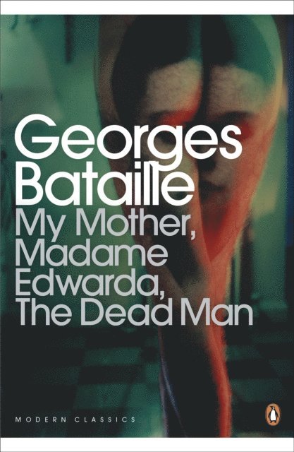 Georges Bataille - My Mother, Madame Edwarda, The Dead Man, E-bok