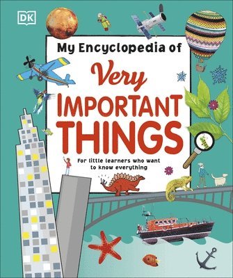 DK - My Encyclopedia of Very Important Things : For Little Learners Who Want to Know Everything, Inbunden