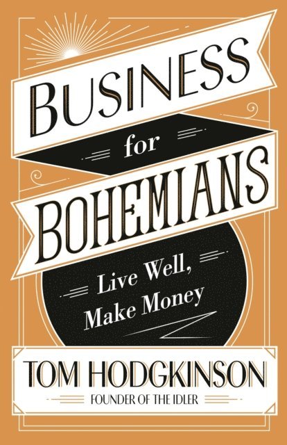 Tom Hodgkinson - Business for Bohemians, E-bok