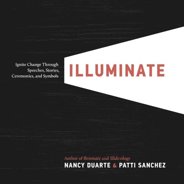 Nancy Duarte, Patti Sanchez - Illuminate, E-bok