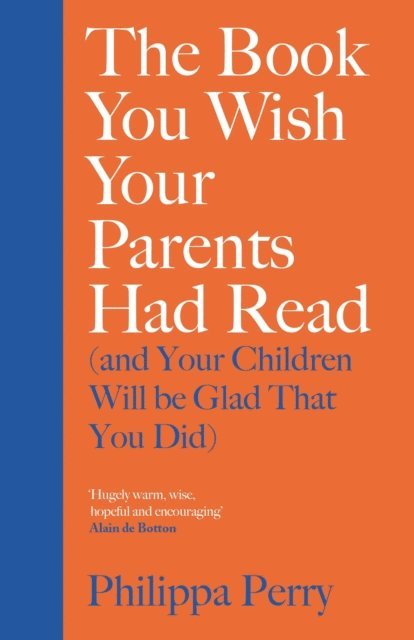 Philippa Perry - Book You Wish Your Parents Had Read (and Your Children Will Be Glad That You Did), E-bok