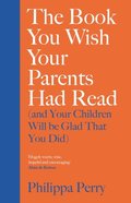 Book You Wish Your Parents Had Read (and Your Children Will Be Glad That You Did)