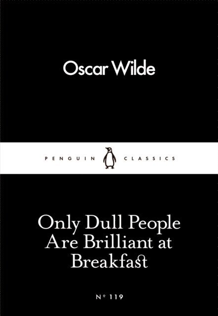 Oscar Wilde - Only Dull People Are Brilliant at Breakfast, E-bok