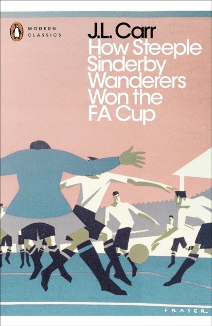 J L Carr - How Steeple Sinderby Wanderers Won the F.A. Cup, E-bok