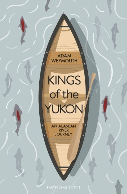 Adam Weymouth - Kings of the Yukon, E-bok