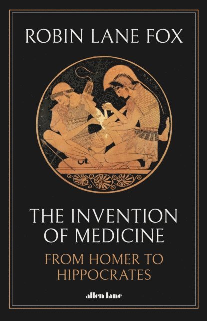Robin Lane Fox - Invention of Medicine, E-bok